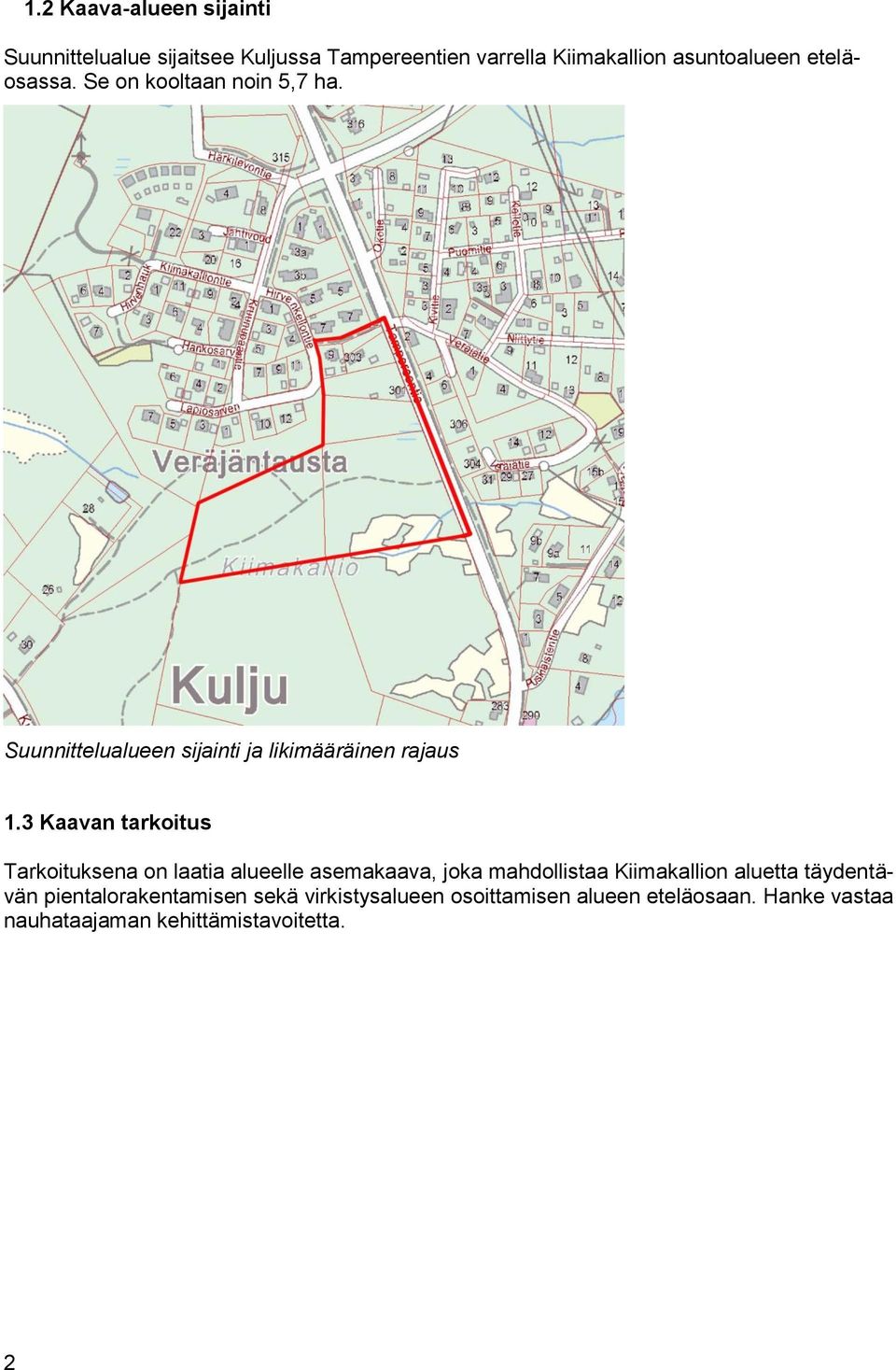 3 Kaavan tarkoitus Tarkoituksena on laatia alueelle asemakaava, joka mahdollistaa Kiimakallion aluetta