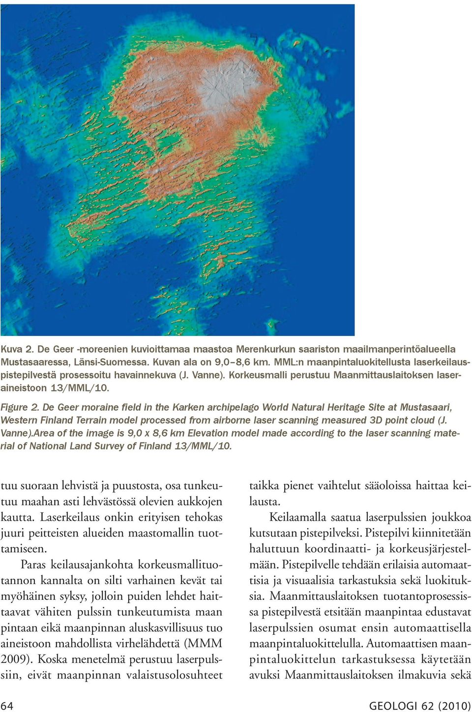 De Geer moraine field in the Karken archipelago World Natural Heritage Site at Mustasaari, Western Finland Terrain model processed from airborne laser scanning measured 3D point cloud (J. Vanne).