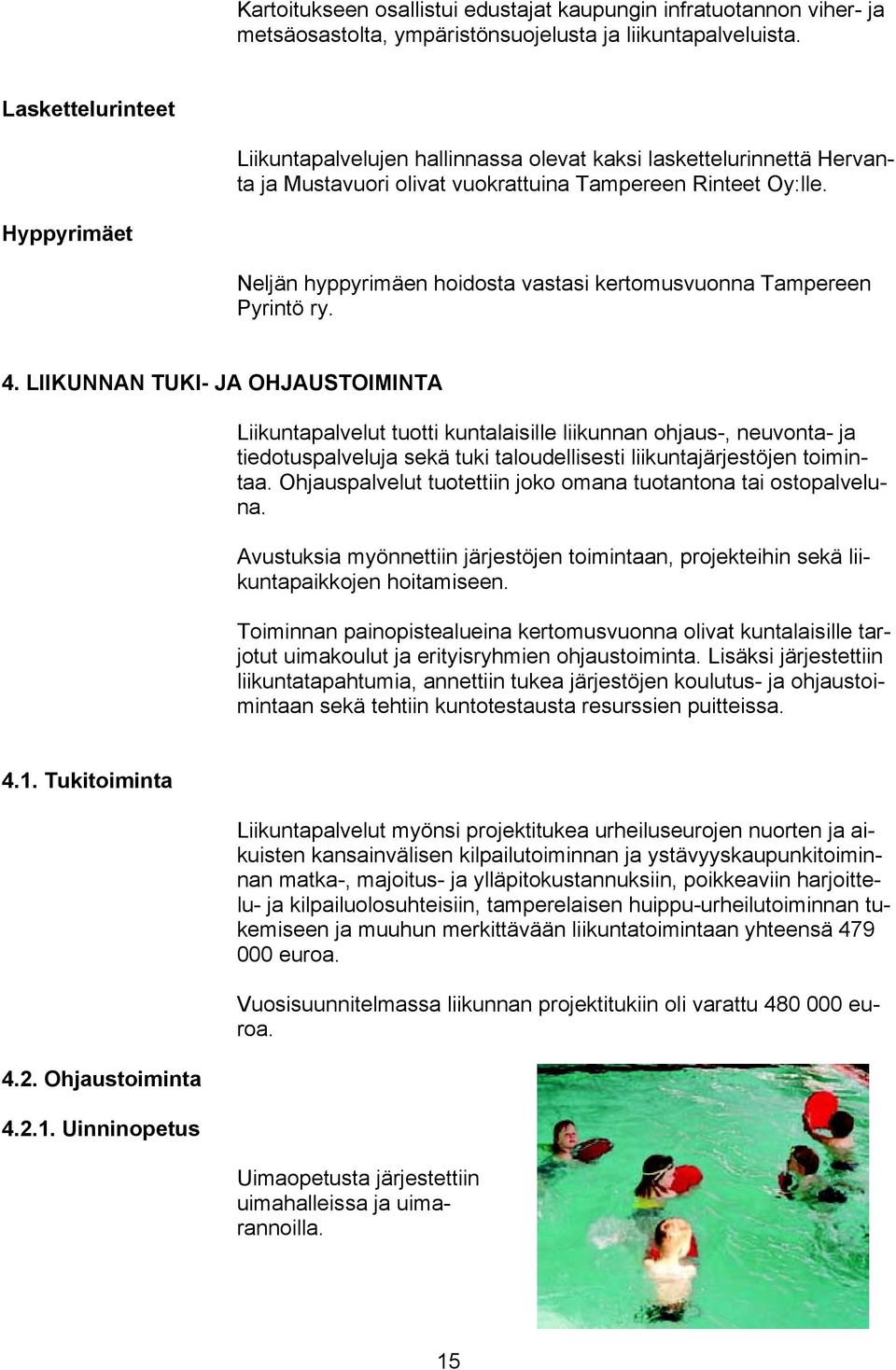 Hyppyrimäet Neljän hyppyrimäen hoidosta vastasi kertomusvuonna Tampereen Pyrintö ry. 4.