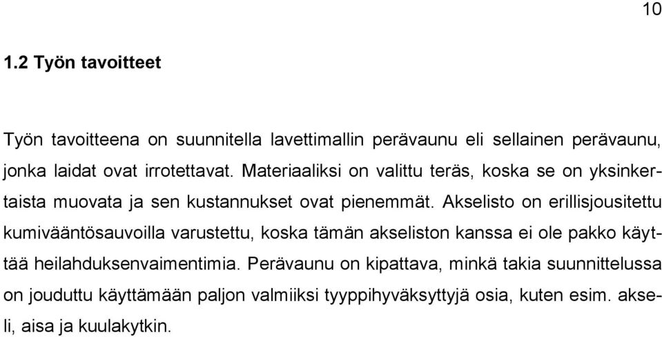 Akselisto on erillisjousitettu kumivääntösauvoilla varustettu, koska tämän akseliston kanssa ei ole pakko käyttää