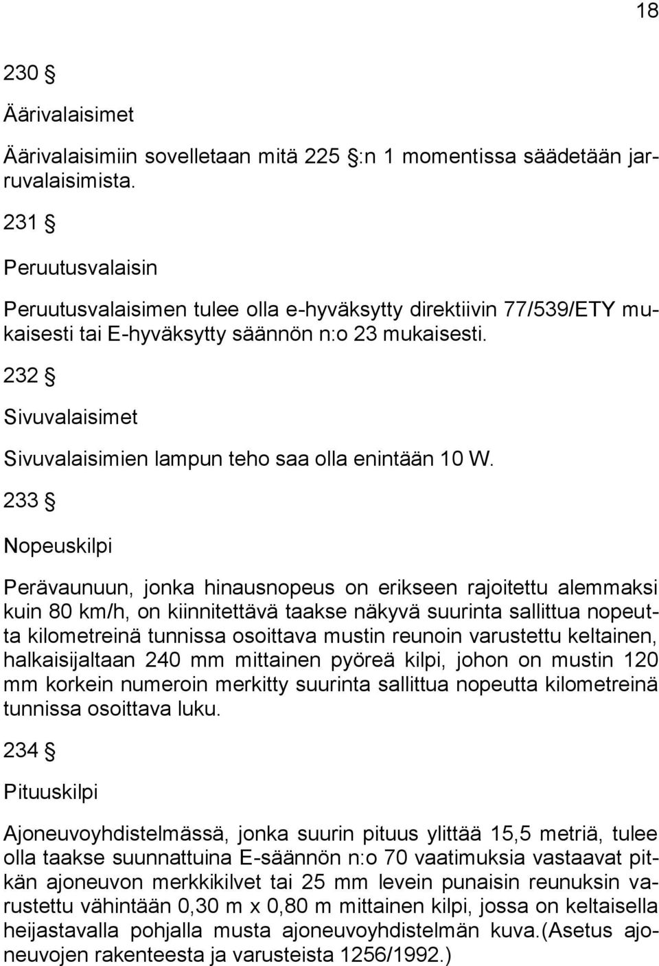 232 Sivuvalaisimet Sivuvalaisimien lampun teho saa olla enintään 10 W.