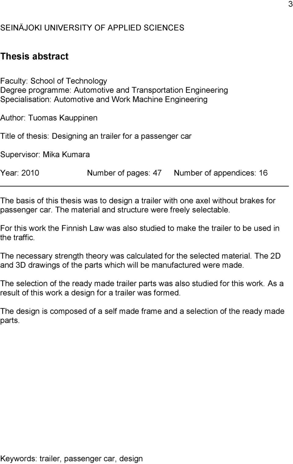 was to design a trailer with one axel without brakes for passenger car. The material and structure were freely selectable.