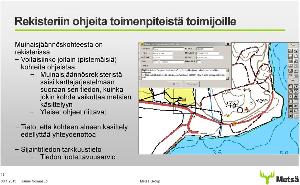 suoraan sen tiedon, kuinka jokin kohde vaikuttaa metsien käsittelyyn Yleiset ohjeet riittävät Tieto,