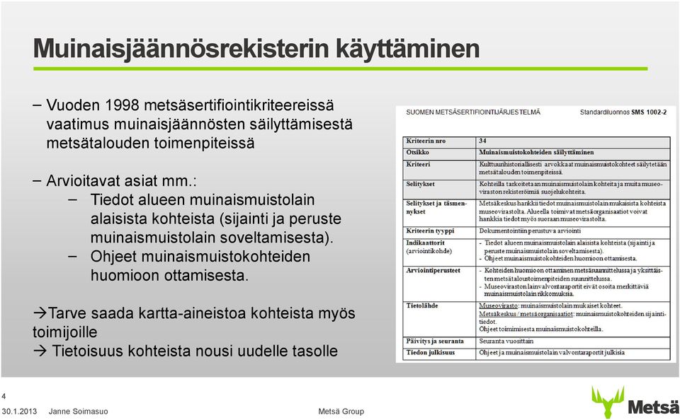 : Tiedot alueen muinaismuistolain alaisista kohteista (sijainti ja peruste muinaismuistolain soveltamisesta).