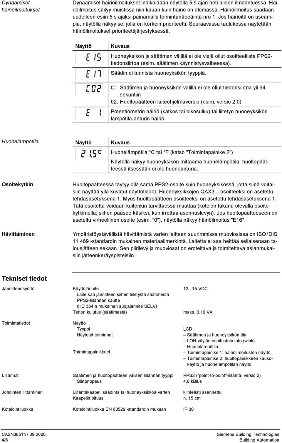 Seuraavassa taulukossa näytetään häiriöilmoitukset prioriteettijärjestyksessä. Huoneyksikön ja säätimen välillä ei ole vielä ollut osoitteellista PPS2- tiedonsiirtoa (esim.