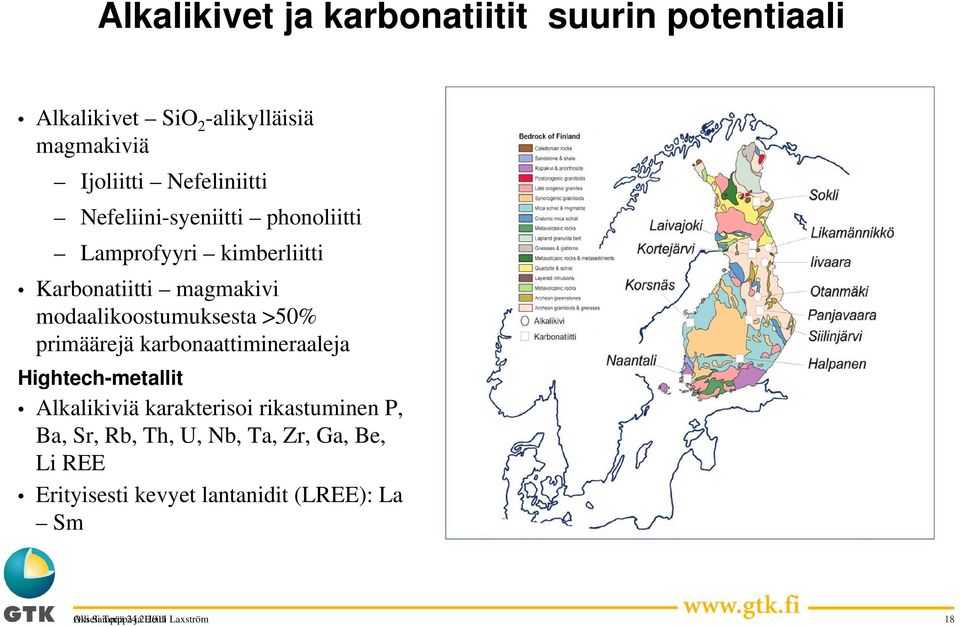 primäärejä karbonaattimineraaleja Hightech-metallit Alkalikiviä karakterisoi rikastuminen P, Ba, Sr, Rb, Th, U, Nb,