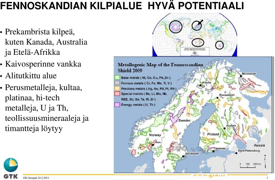 Alitutkittu alue Perusmetalleja, kultaa, platinaa, hi-tech