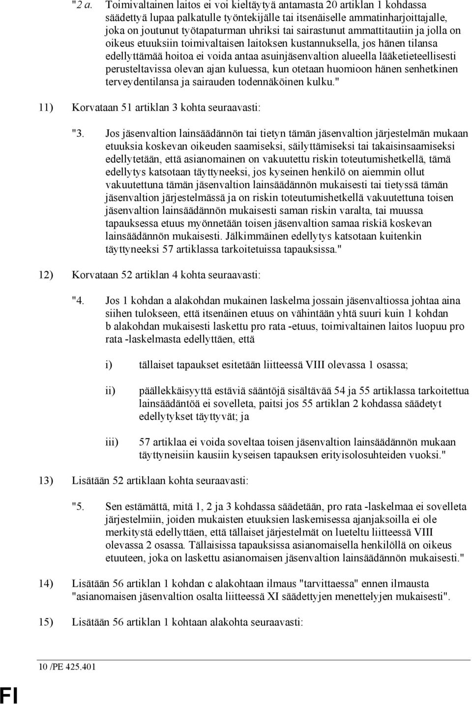 lääketieteellisesti perusteltavissa olevan ajan kuluessa, kun otetaan huomioon hänen senhetkinen terveydentilansa ja sairauden todennäköinen kulku." 11) Korvataan 51 artiklan 3 kohta seuraavasti: "3.