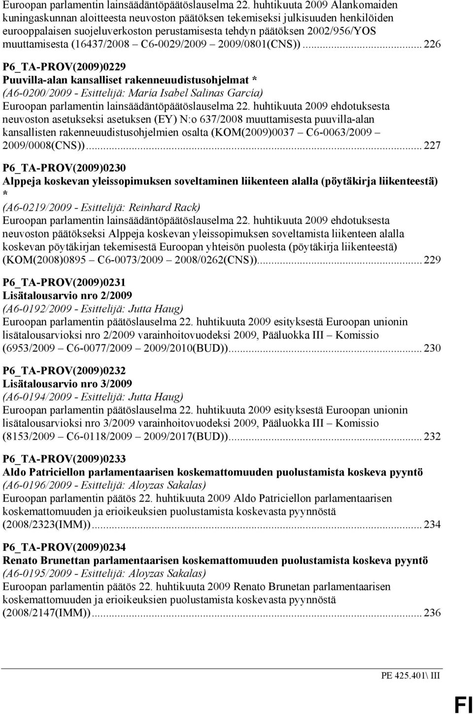 muuttamisesta (16437/2008 C6-0029/2009 2009/0801(CNS)).