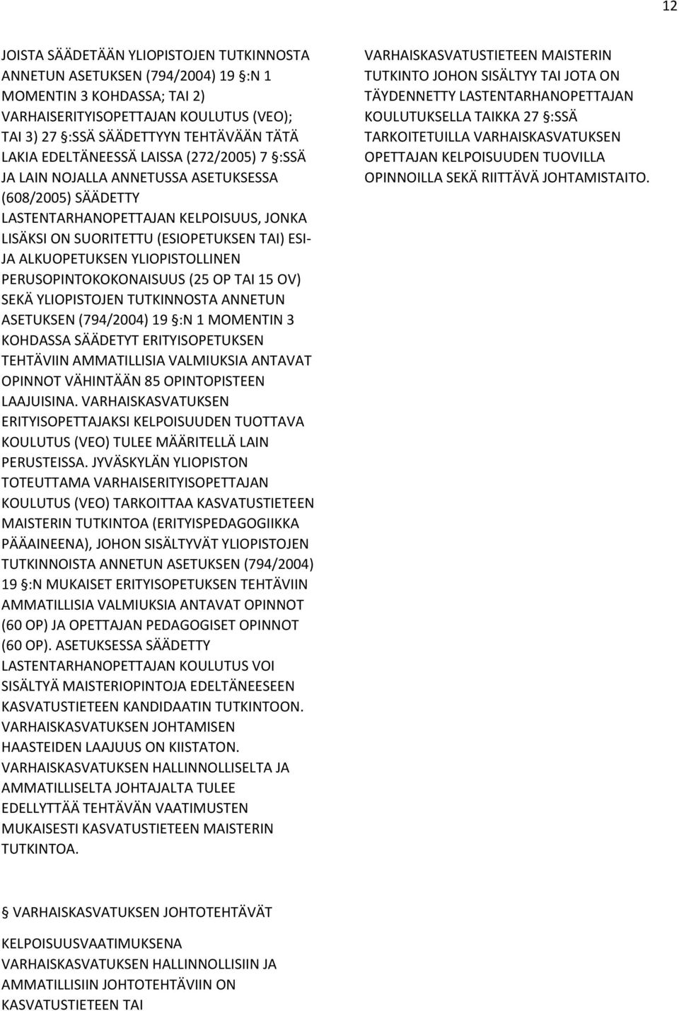 YLIOPISTOLLINEN PERUSOPINTOKOKONAISUUS (25 OP TAI 15 OV) SEKÄ YLIOPISTOJEN TUTKINNOSTA ANNETUN ASETUKSEN (794/2004) 19 :N 1 MOMENTIN 3 KOHDASSA SÄÄDETYT ERITYISOPETUKSEN TEHTÄVIIN AMMATILLISIA