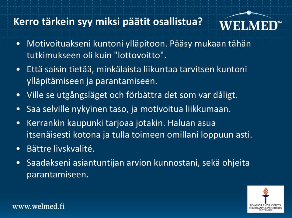 Ville se utgångsläget och förbättra det som var dåligt. Saa selville nykyinen taso, ja motivoitua liikkumaan.