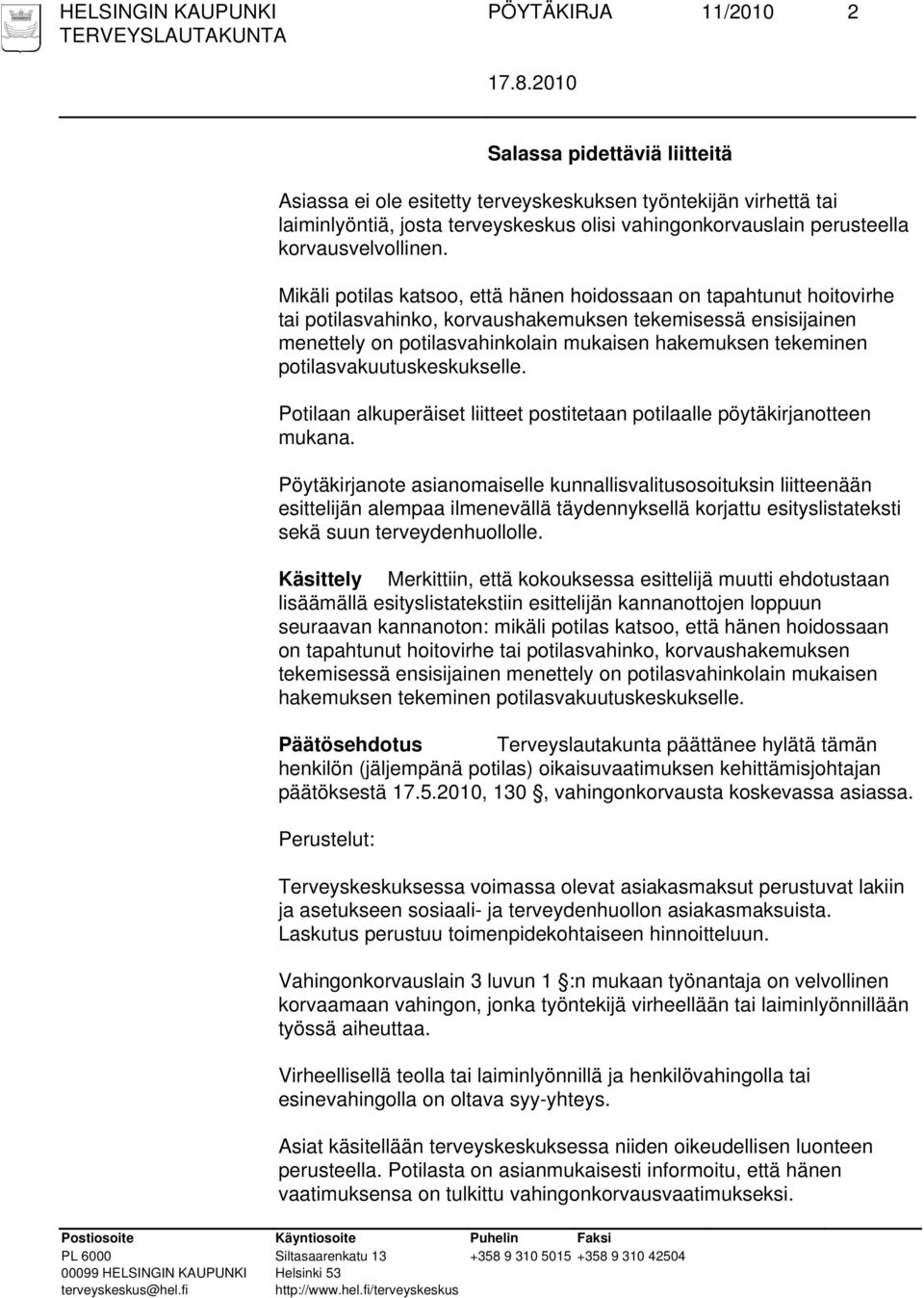 Pöytäkirjanote asianomaiselle kunnallisvalitusosoituksin liitteenään esittelijän alempaa ilmenevällä täydennyksellä korjattu esityslistateksti sekä suun terveydenhuollolle.