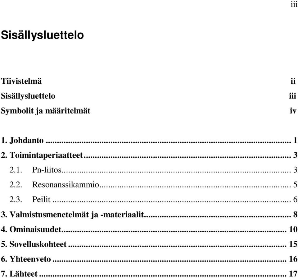 .. 5 2.3. Peilit... 6 3. Valmistusmenetelmät ja -materiaalit... 8 4.