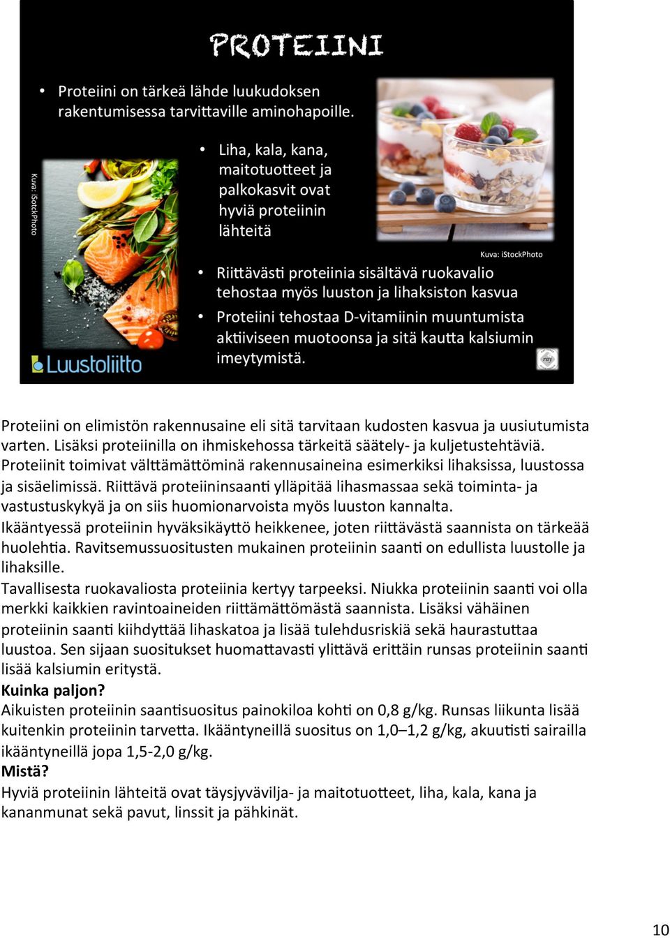 Rii4ävä proteiininsaan: ylläpitää lihasmassaa sekä toiminta- ja vastustuskykyä ja on siis huomionarvoista myös luuston kannalta.