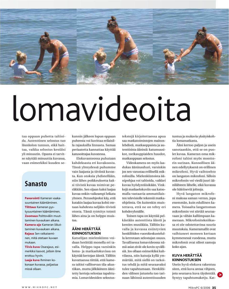 Laaja kuva Ihminen kokonaan kuvassa, paljastaa missä ollaan. taa oppaan puhetta taltioida. Autenttinen selostus tuo läsnäolon tunnun, eikä haittaa, vaikka selostus kestäisi yli minuutin.