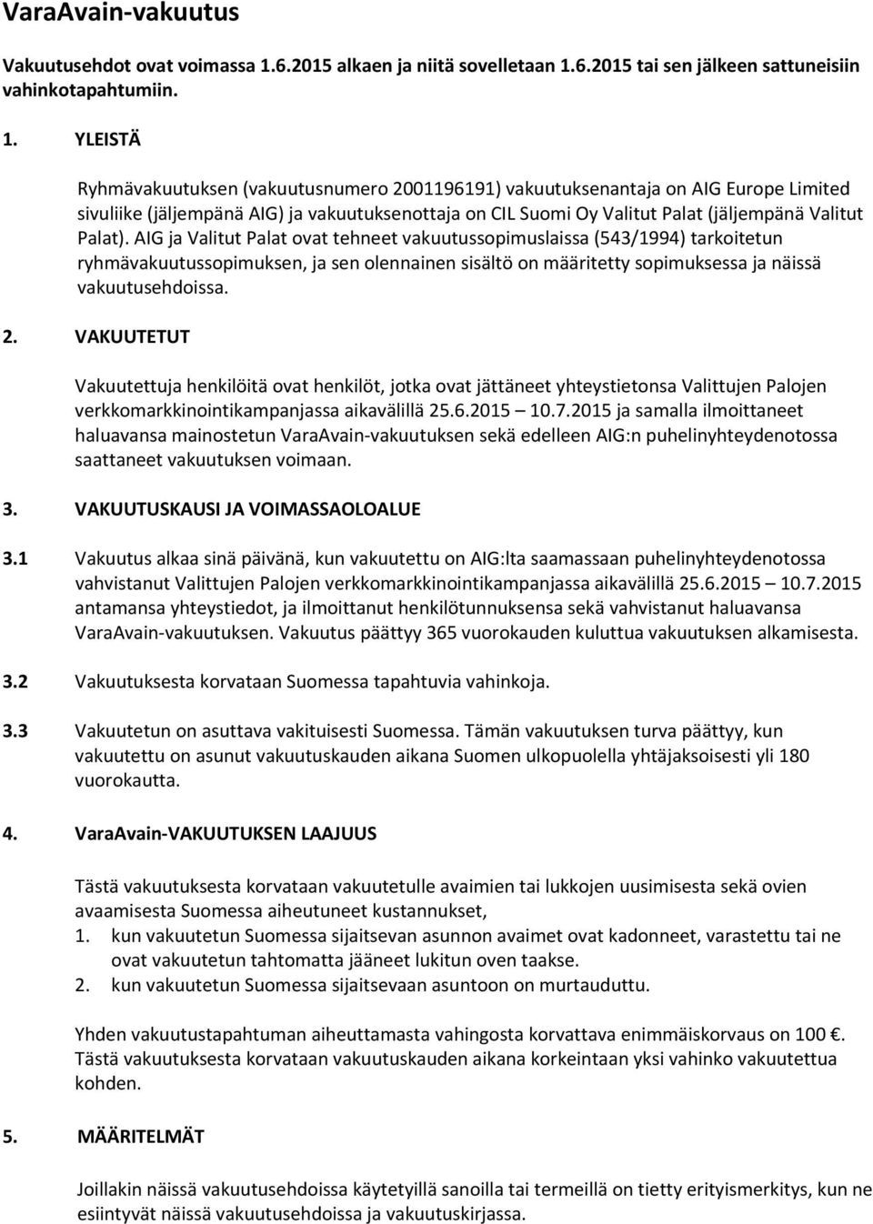 6.2015 tai sen jälkeen sattuneisiin vahinkotapahtumiin. 1.