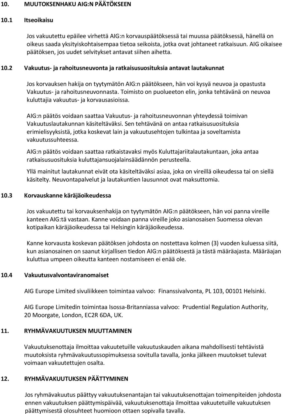 AIG oikaisee päätöksen, jos uudet selvitykset antavat siihen aihetta. 10.