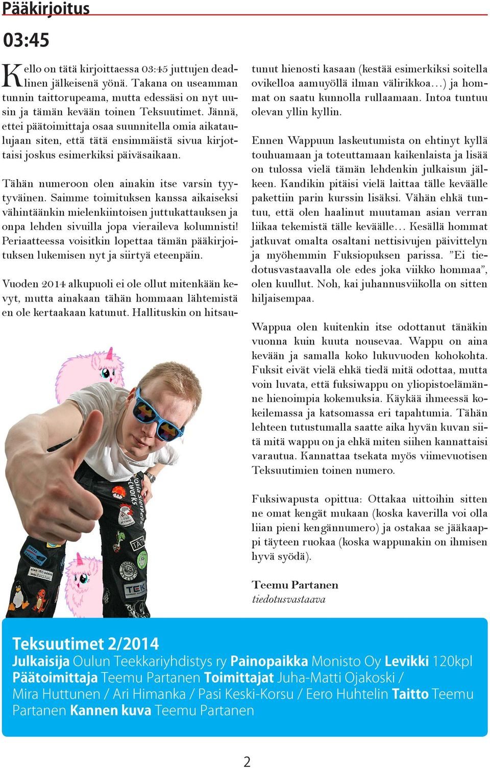 Saimme toimituksen kanssa aikaiseksi vähintäänkin mielenkiintoisen juttukattauksen ja onpa lehden sivuilla jopa vieraileva kolumnisti!