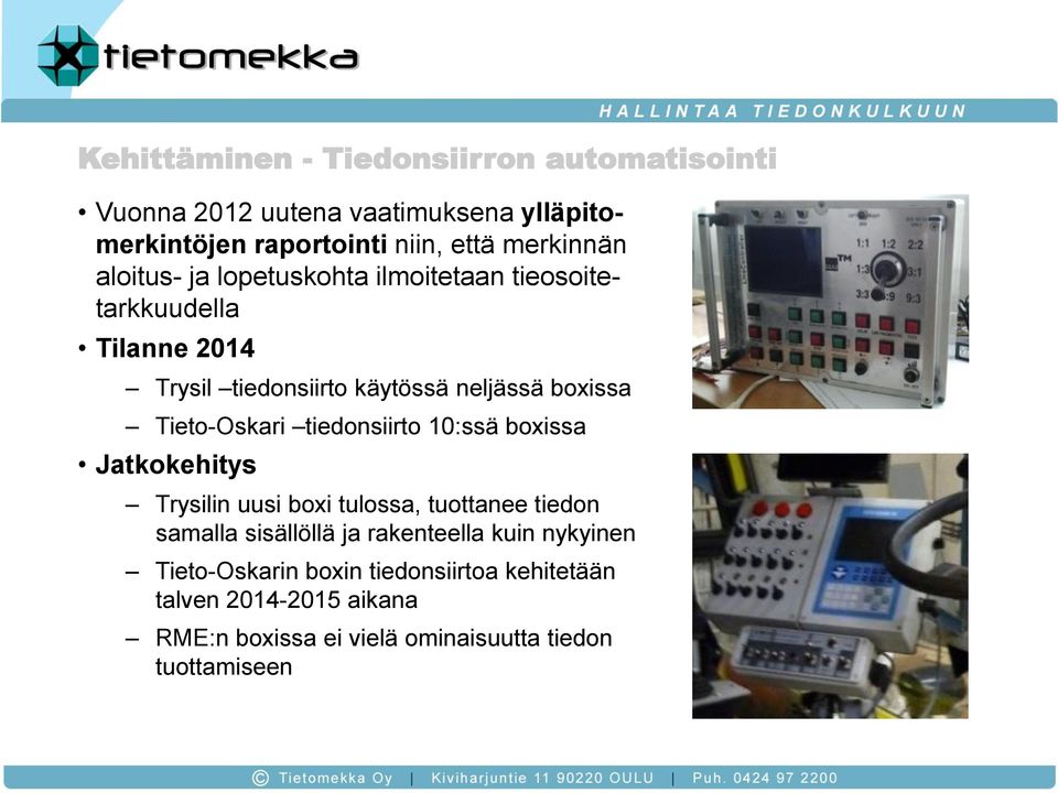 Tieto-Oskari tiedonsiirto 10:ssä boxissa Jatkokehitys Trysilin uusi boxi tulossa, tuottanee tiedon samalla sisällöllä ja