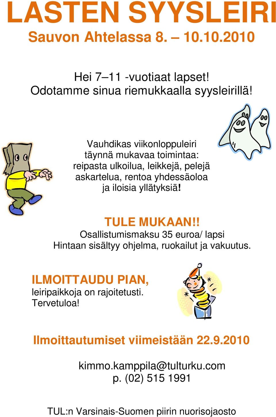 yllätyksiä! TULE MUKAAN!! Osallistumismaksu 35 euroa/ lapsi Hintaan sisältyy ohjelma, ruokailut ja vakuutus.