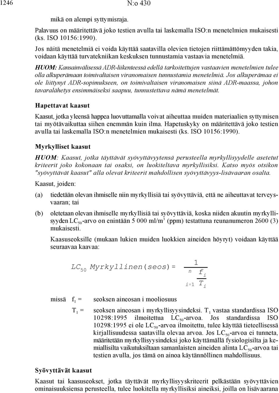 HUOM: Kansainvälisessä ADR-liikenteessä edellä tarkoitettujen vastaavien menetelmien tulee olla alkuperämaan toimivaltaisen viranomaisen tunnustamia menetelmiä.