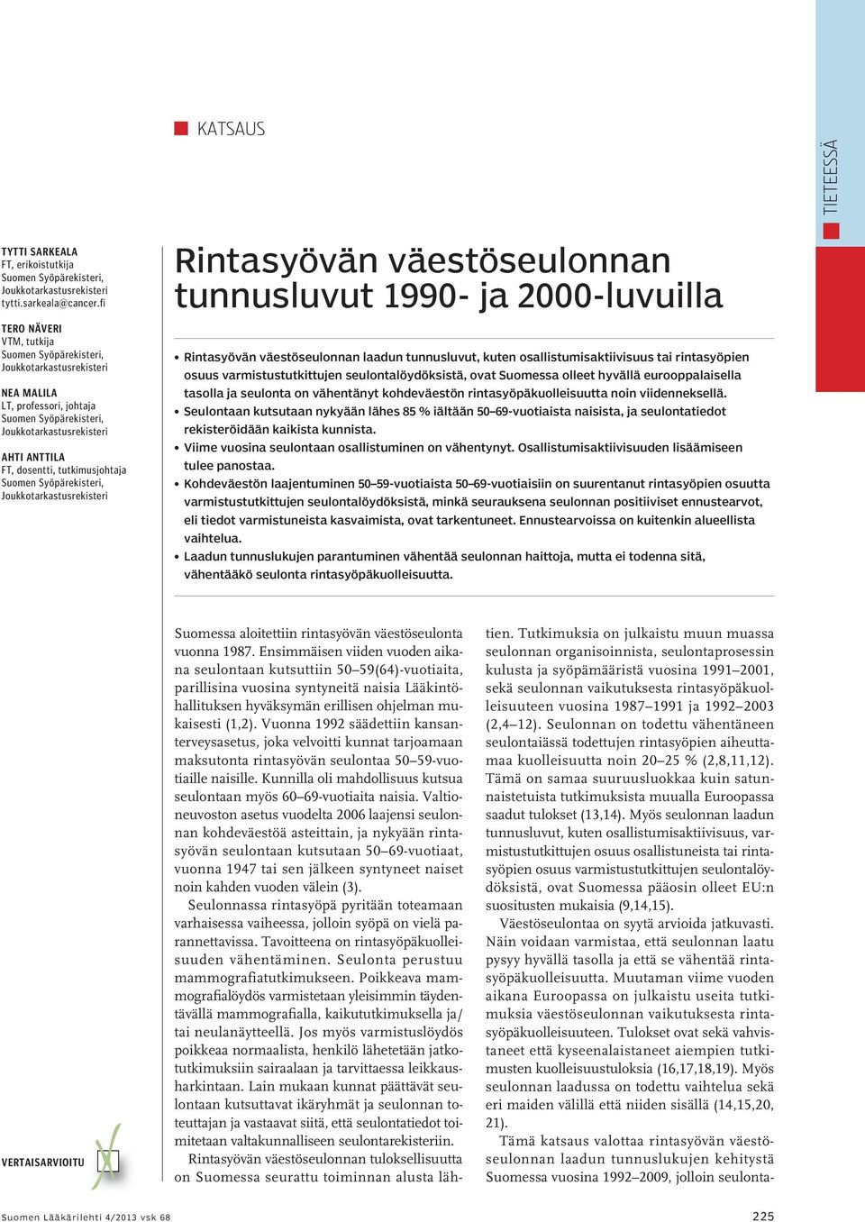 tutkimusjohtaja Suomen Syöpärekisteri, Joukkotarkastusrekisteri Rintasyövän väestöseulonnan tunnusluvut 1990- ja 2000-luvuilla Rintasyövän väestöseulonnan laadun tunnusluvut, kuten