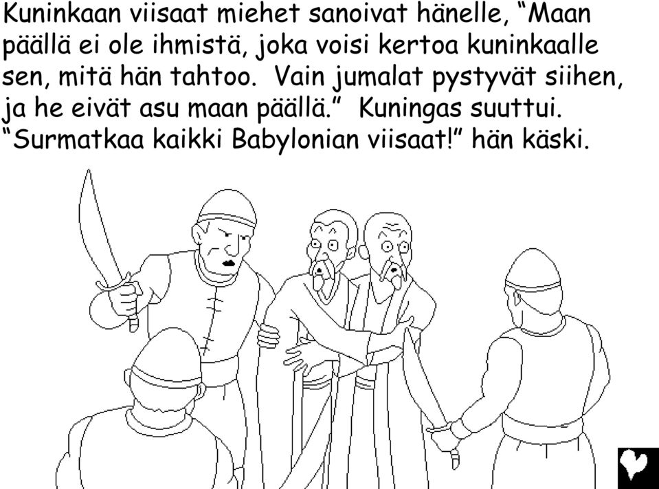 Vain jumalat pystyvät siihen, ja he eivät asu maan päällä.