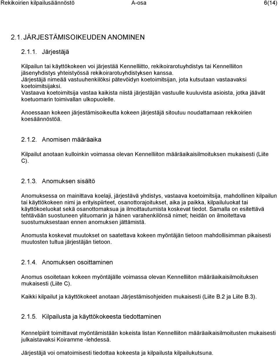 Järjestäjä nimeää vastuuhenkilöksi pätevöidyn koetoimitsijan, jota kutsutaan vastaavaksi koetoimitsijaksi.