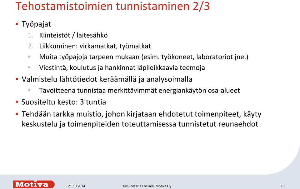 ) Viestintä, koulutus ja hankinnat läpileikkaavia teemoja Valmistelu lähtötiedot keräämällä ja analysoimalla Tavoitteena tunnistaa