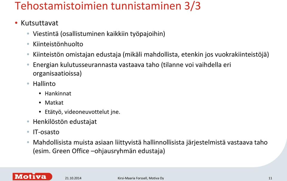 organisaatioissa) Hallinto Hankinnat Matkat Etätyö, videoneuvottelut jne.