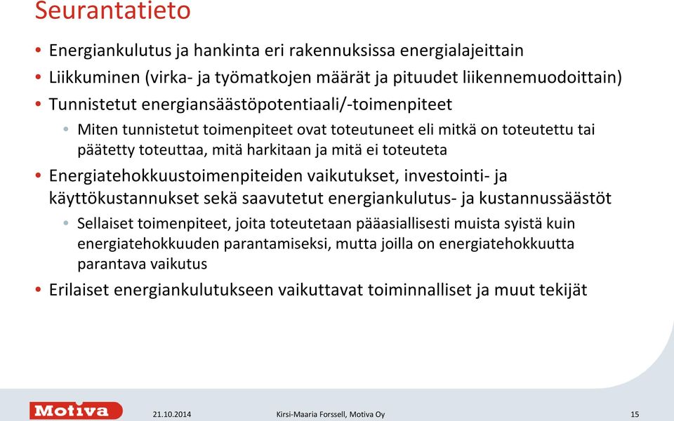 Energiatehokkuustoimenpiteiden vaikutukset, investointi- ja käyttökustannukset sekä saavutetut energiankulutus- ja kustannussäästöt Sellaiset toimenpiteet, joita toteutetaan