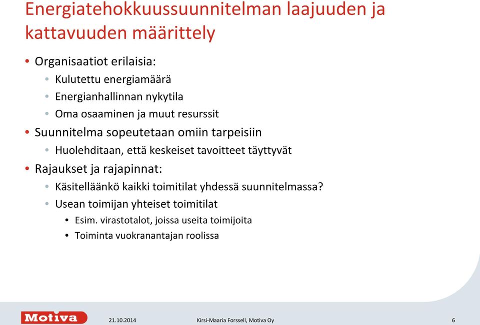 keskeiset tavoitteet täyttyvät Rajaukset ja rajapinnat: Käsitelläänkö kaikki toimitilat yhdessä suunnitelmassa?