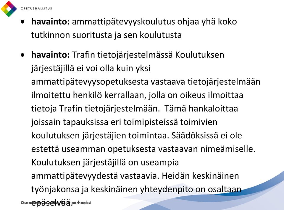 Tämä hankaloittaa joissain tapauksissa eri toimipisteissä toimivien koulutuksen järjestäjien toimintaa.