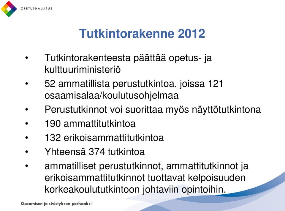 näyttötutkintona 190 ammattitutkintoa 132 erikoisammattitutkintoa Yhteensä 374 tutkintoa ammatilliset