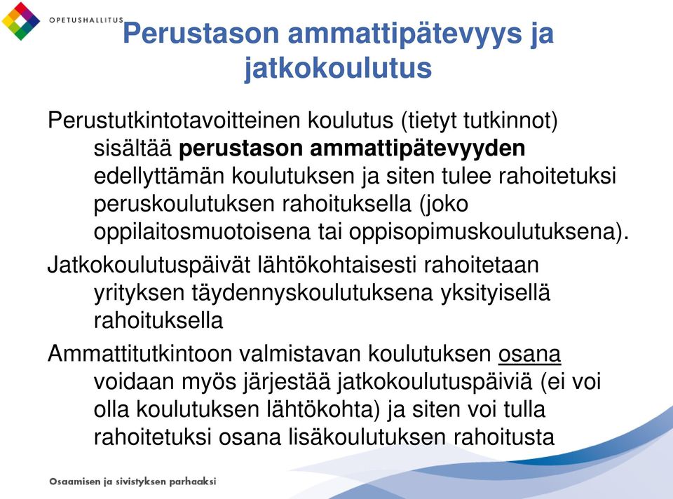 Jatkokoulutuspäivät lähtökohtaisesti rahoitetaan yrityksen täydennyskoulutuksena yksityisellä rahoituksella Ammattitutkintoon valmistavan