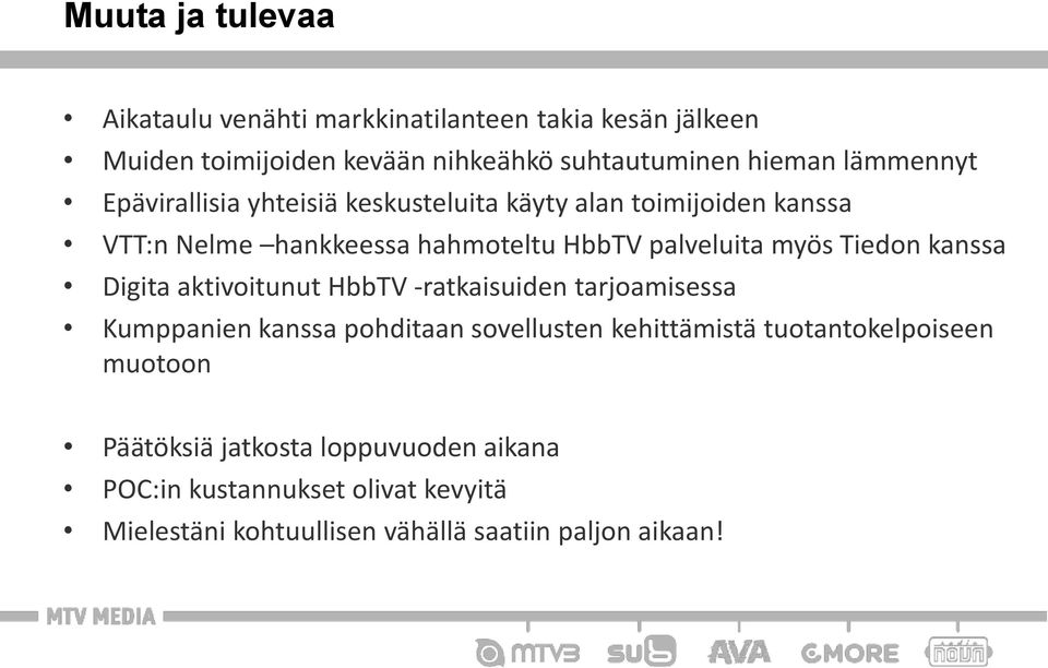 Tiedon kanssa Digita aktivoitunut HbbTV -ratkaisuiden tarjoamisessa Kumppanien kanssa pohditaan sovellusten kehittämistä