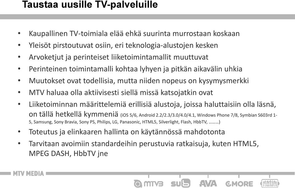 Liiketoiminnan määrittelemiä erillisiä alustoja, joissa haluttaisiin olla läsnä, on tällä hetkellä kymmeniä (ios 5/6, Android 2.2/2.3/3.0/4.
