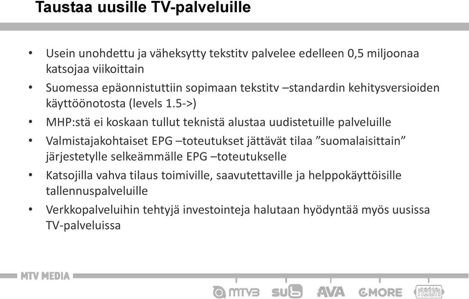 5->) MHP:stä ei koskaan tullut teknistä alustaa uudistetuille palveluille Valmistajakohtaiset EPG toteutukset jättävät tilaa suomalaisittain