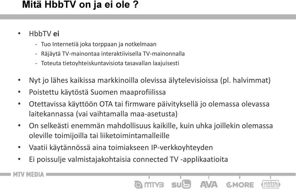laajuisesti Nyt jo lähes kaikissa markkinoilla olevissa älytelevisioissa (pl.