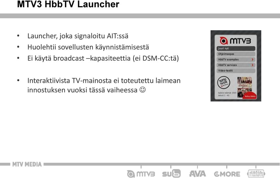 broadcast kapasiteettia (ei DSM-CC:tä) Interaktiivista