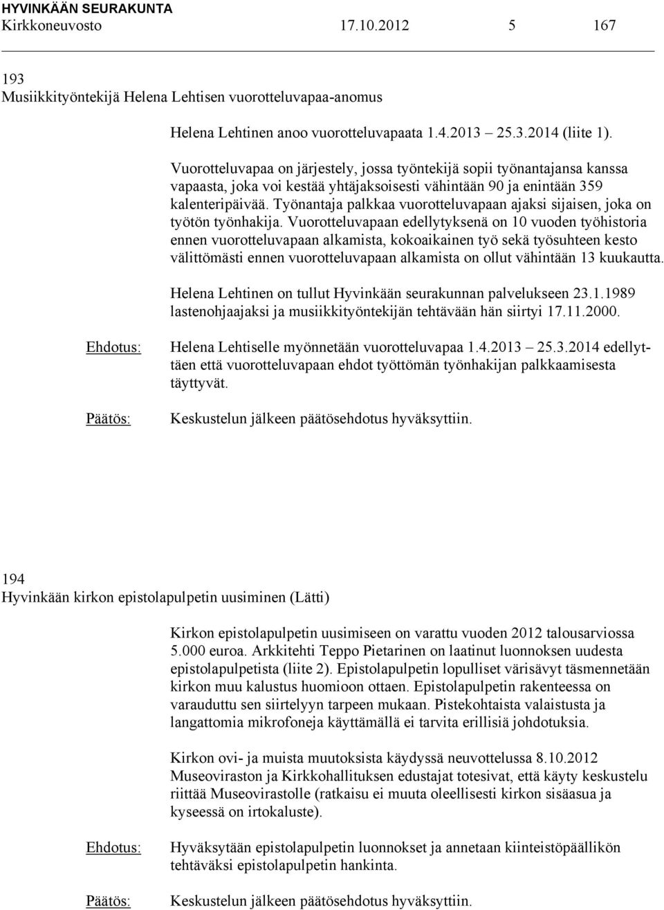 Työnantaja palkkaa vuorotteluvapaan ajaksi sijaisen, joka on työtön työnhakija.