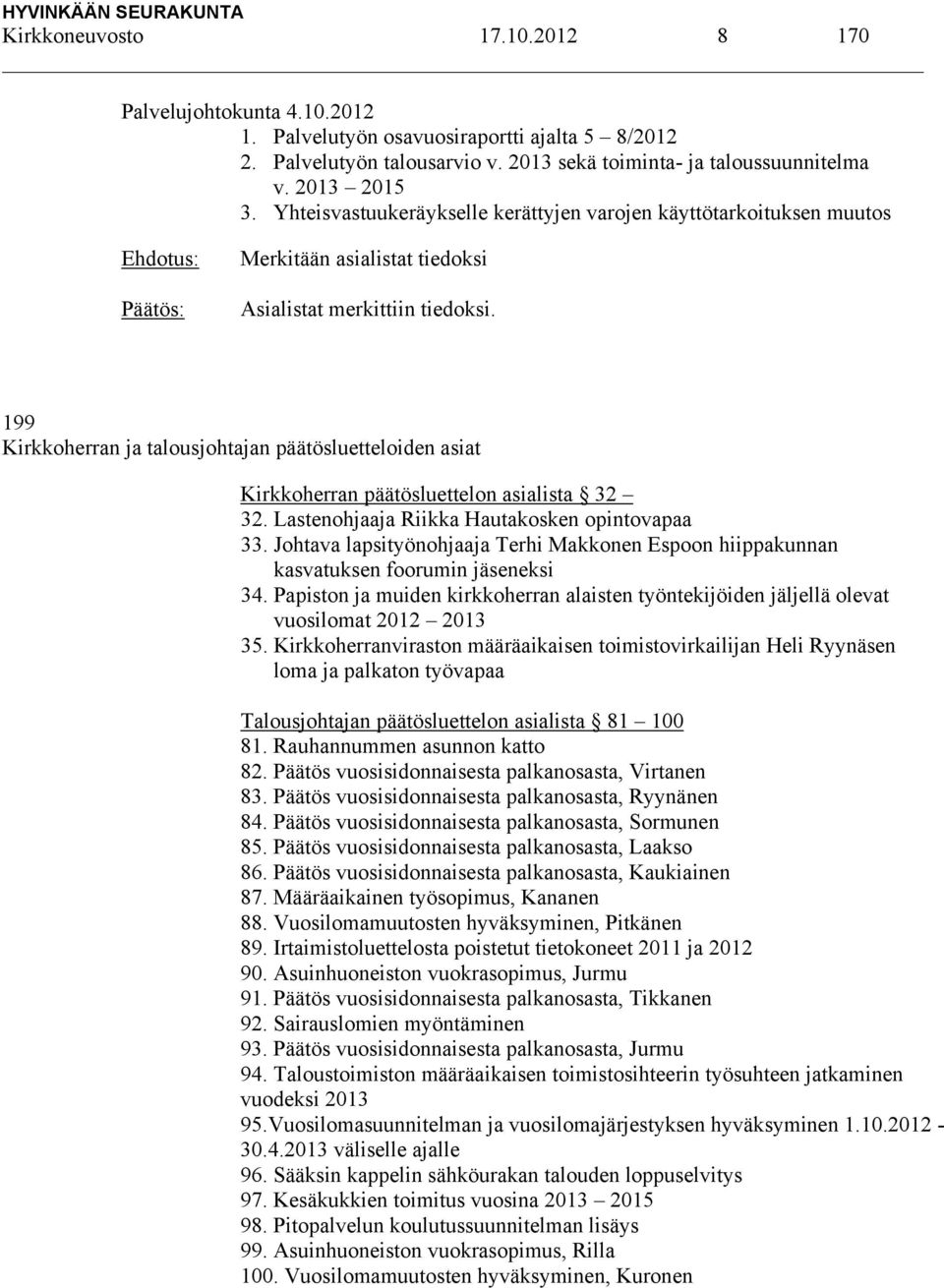 199 Kirkkoherran ja talousjohtajan päätösluetteloiden asiat Kirkkoherran päätösluettelon asialista 32 32. Lastenohjaaja Riikka Hautakosken opintovapaa 33.
