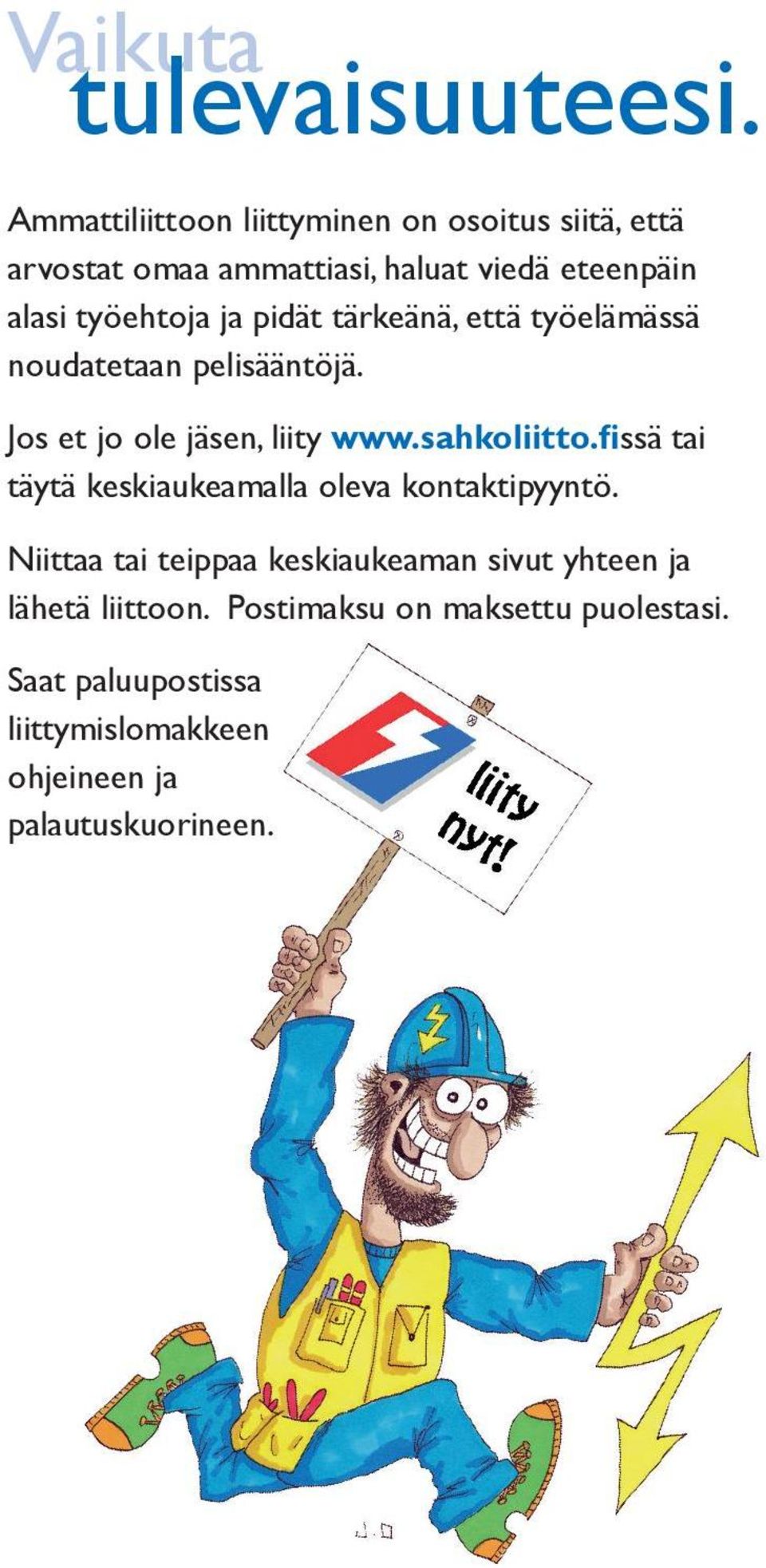 ja pidät tärkeänä, että työelämässä noudatetaan pelisääntöjä. Jos et jo ole jäsen, liity www.sahkoliitto.