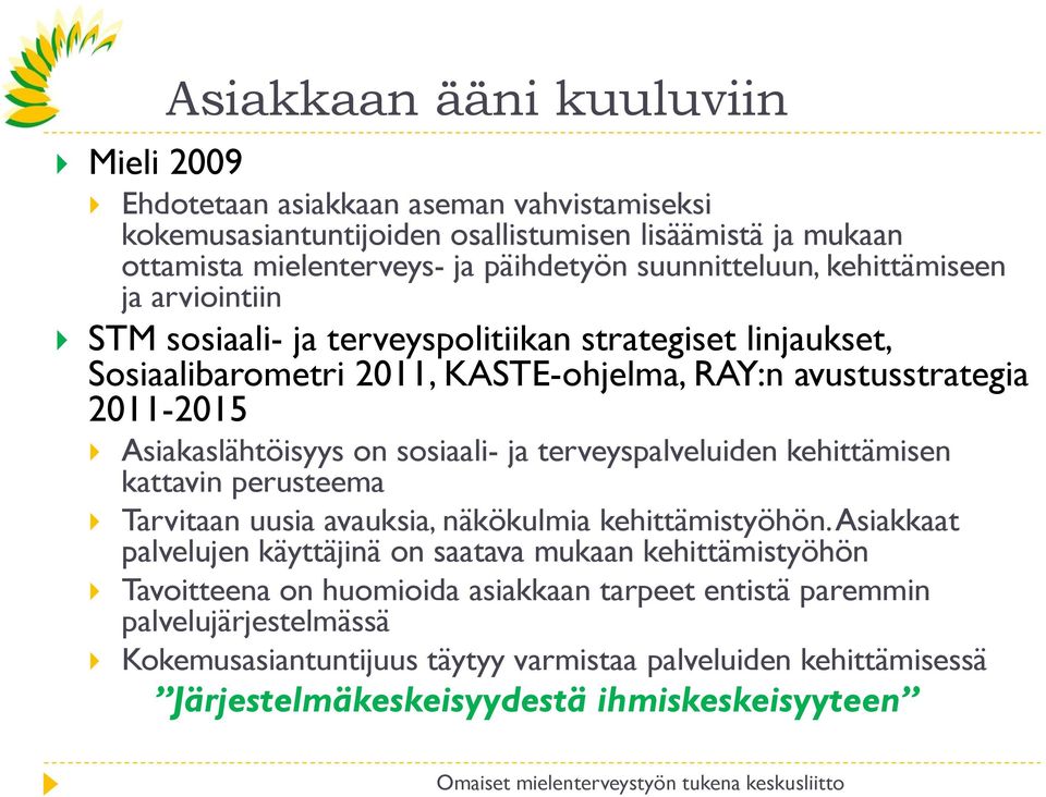 Asiakaslähtöisyys on sosiaali- ja terveyspalveluiden kehittämisen kattavin perusteema Tarvitaan uusia avauksia, näkökulmia kehittämistyöhön.