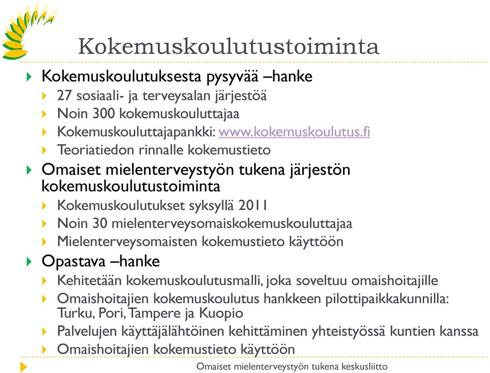 fi Teoriatiedon rinnalle kokemustieto Omaiset mielenterveystyön tukena järjestön kokemuskoulutustoiminta Kokemuskoulutukset syksyllä 2011 Noin 30