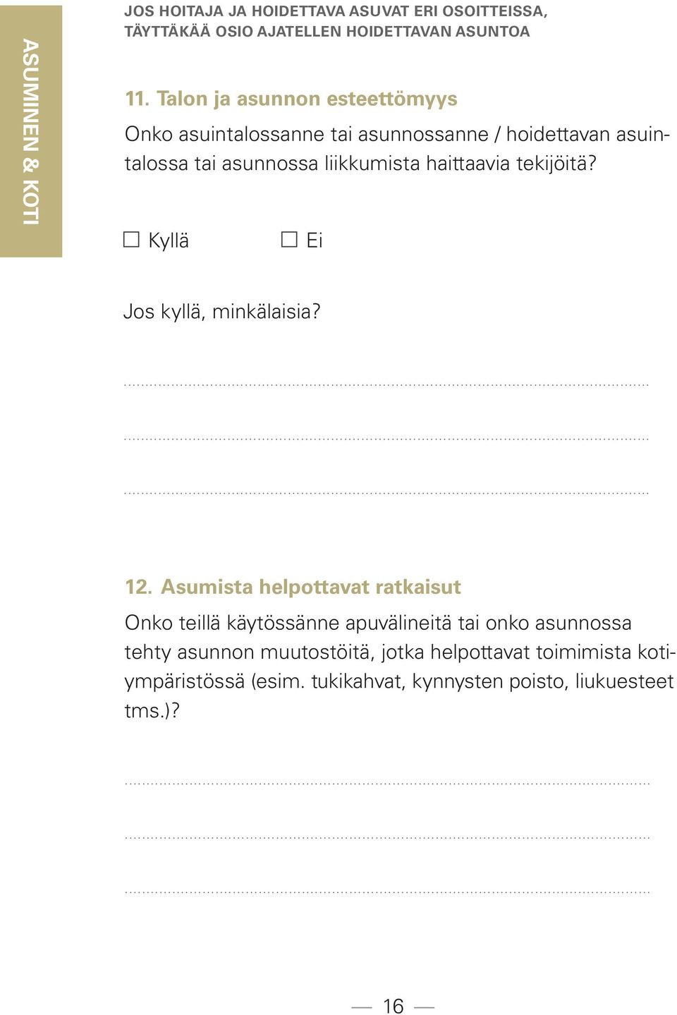 haittaavia tekijöitä? Kyllä Ei Jos kyllä, minkälaisia? 12.