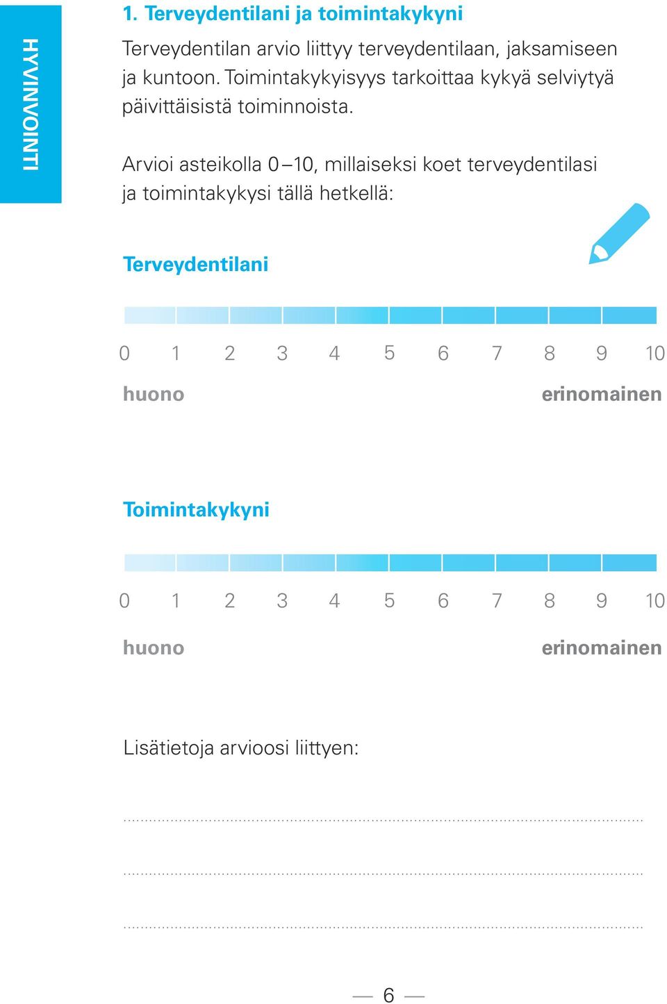 Toimintakykyisyys tarkoittaa kykyä selviytyä päivittäisistä toiminnoista.