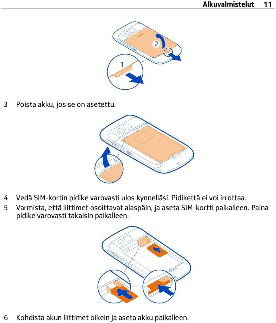 5 Varmista, että liittimet osoittavat alaspäin, ja aseta SIM-kortti paikalleen.