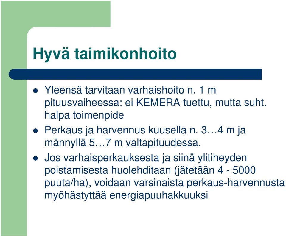 halpa toimenpide Perkaus ja harvennus kuusella n. 3 4 m ja männyllä 5 7 m valtapituudessa.