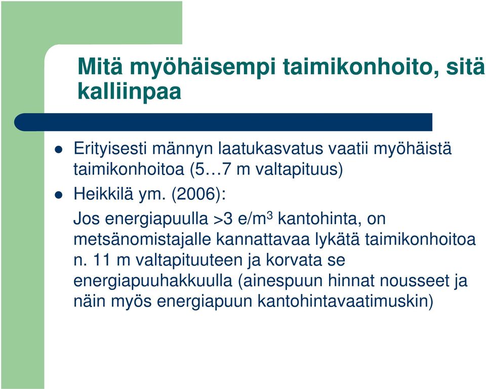 (2006): Jos energiapuulla >3 e/m 3 kantohinta, on metsänomistajalle kannattavaa lykätä